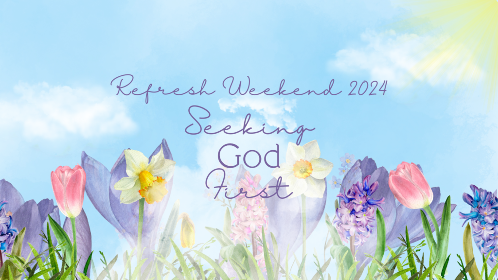 Refresh Weekend 2024 – Session 2 – Seeking God Continually